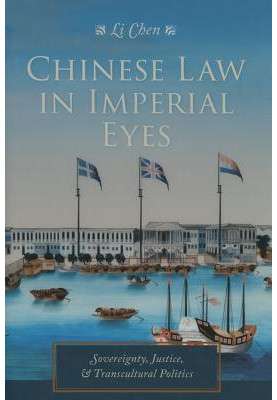 Chinese Law in Imperial Eyes: Sovereignty, Justice, and Transcultural Politics
