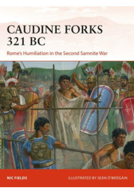 Caudine Forks 321 BC: Rome's Humiliation in the Second Samnite War