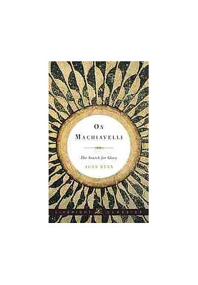 On Machiavelli : the search for glory