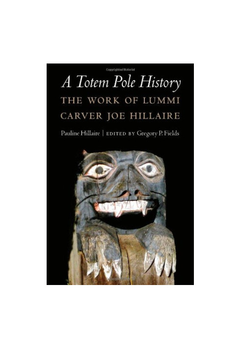 A totem pole history : the work of Lummi carver Joe Hillaire
