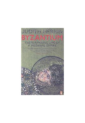 Byzantium : the surprising life of a medieval empire