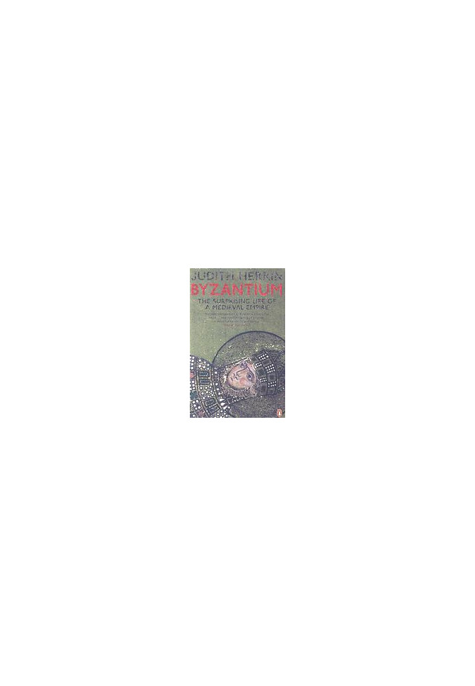 Byzantium : the surprising life of a medieval empire