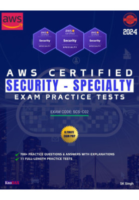 AWS Certified Security - Specialty Exam Practice Tests: 700+ Practice Questions & Answers with Explanations | 11 Full-Length 