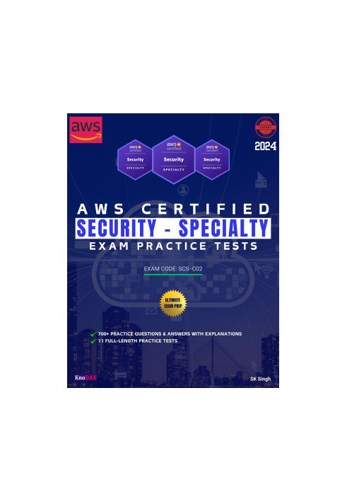 AWS Certified Security - Specialty Exam Practice Tests: 700+ Practice Questions & Answers with Explanations | 11 Full-Length 