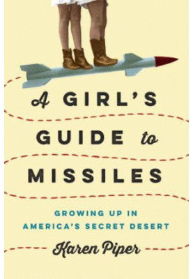A Girl's Guide to Missiles: Growing Up in America's Secret Desert
