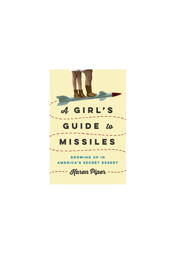 A Girl's Guide to Missiles: Growing Up in America's Secret Desert