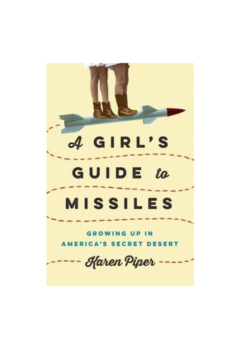 A Girl's Guide to Missiles: Growing Up in America's Secret Desert