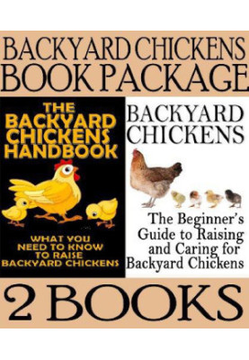 Backyard Chickens Book Package: Backyard Chickens: The Beginner's Guide to Raising and Caring for Backyard Chickens & the Bac