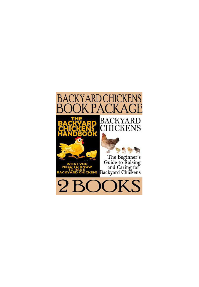 Backyard Chickens Book Package: Backyard Chickens: The Beginner's Guide to Raising and Caring for Backyard Chickens & the Bac