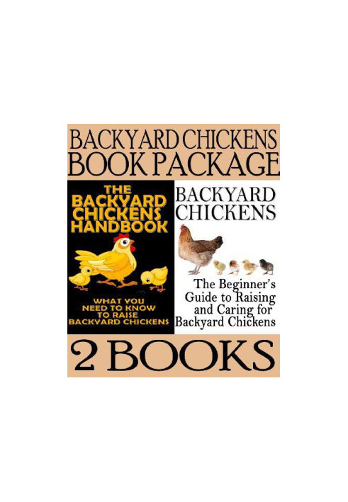 Backyard Chickens Book Package: Backyard Chickens: The Beginner's Guide to Raising and Caring for Backyard Chickens & the Bac
