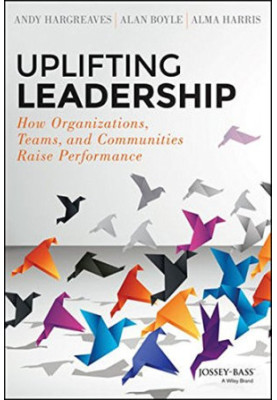 Uplifting Leadership: How Organizations, Teams, and Communities Raise Performance