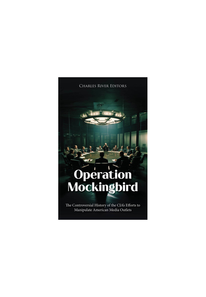 Operation Mockingbird: The Controversial History of the CIA’s Efforts to Manipulate American Media Outlets