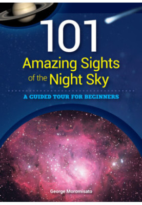 101 Amazing Sights of the Night Sky: A Guided Tour for Beginners