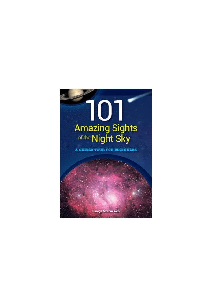 101 Amazing Sights of the Night Sky: A Guided Tour for Beginners