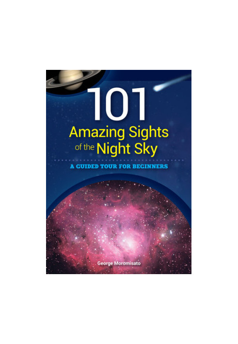 101 Amazing Sights of the Night Sky: A Guided Tour for Beginners