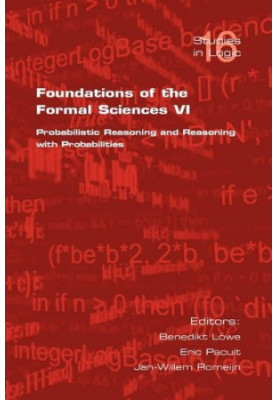 Foundations of the Formal Sciences VI: Probabilistic Reasoning and Reasoning with Probabilities