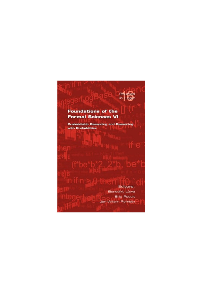 Foundations of the Formal Sciences VI: Probabilistic Reasoning and Reasoning with Probabilities