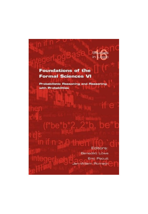 Foundations of the Formal Sciences VI: Probabilistic Reasoning and Reasoning with Probabilities
