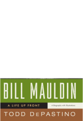 Bill Mauldin: a life up front