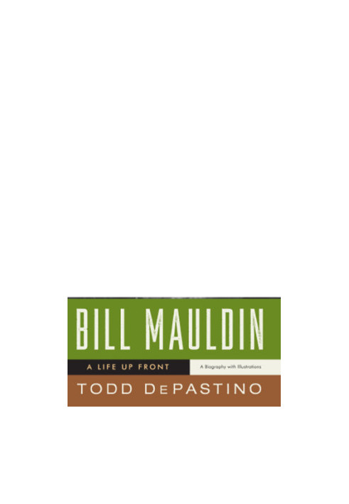 Bill Mauldin: a life up front