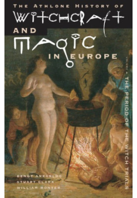 Witchcraft and Magic in Europe, Volume 4: The Period of the Witch Trials
