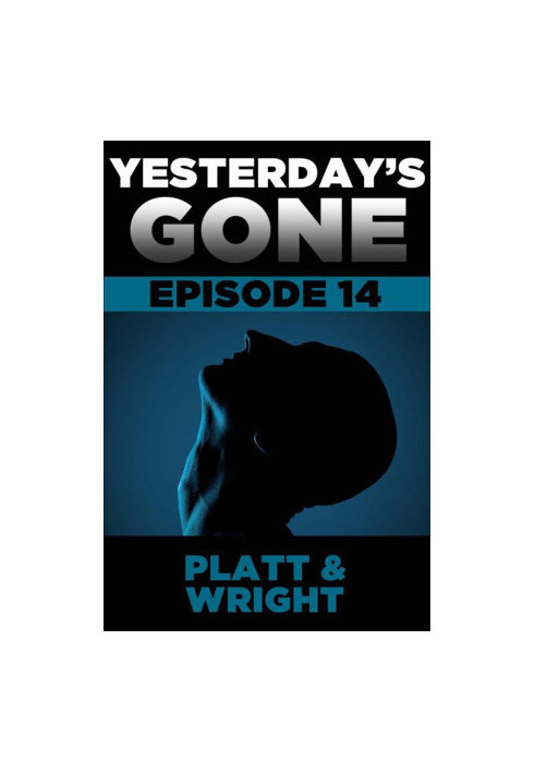 Yesterday's Gone: Episode 14 (the post-apocalyptic serial thriller)