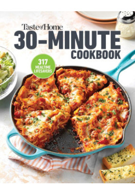 Taste of Home 30 Minute Cookbook : With 317 Half-Hour Recipes, There’s Always Time for a Homecooked Meal