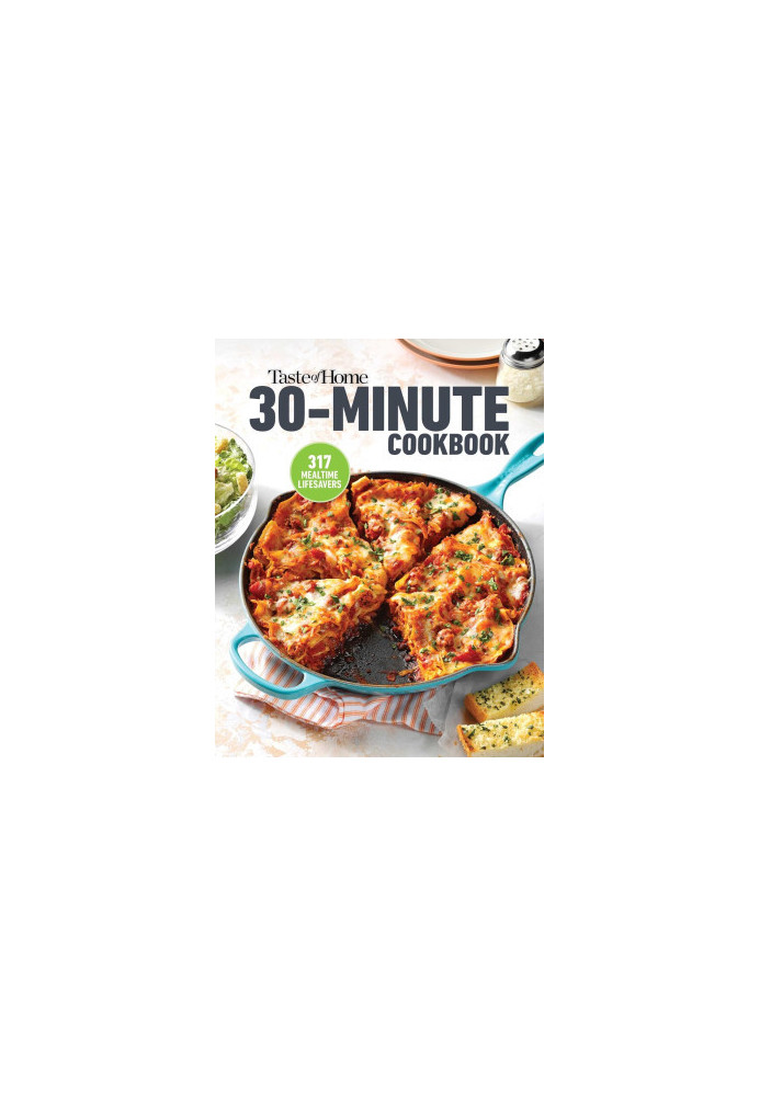 Taste of Home 30 Minute Cookbook : With 317 Half-Hour Recipes, There’s Always Time for a Homecooked Meal