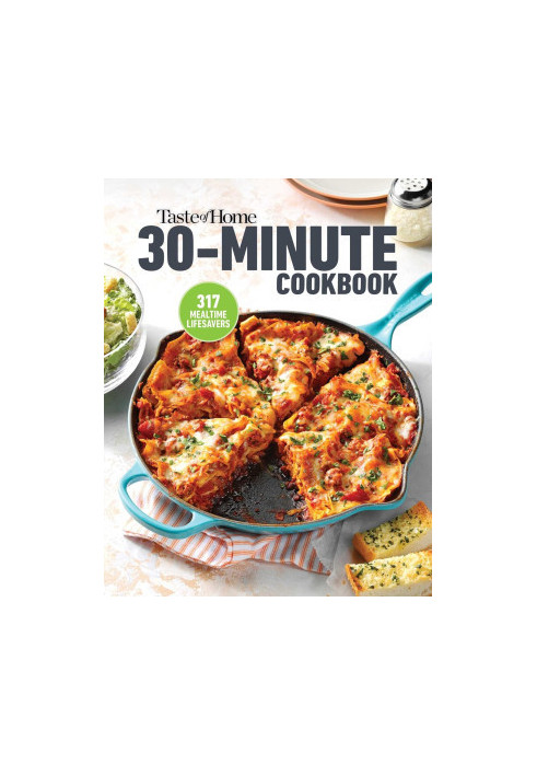 Taste of Home 30 Minute Cookbook : With 317 Half-Hour Recipes, There’s Always Time for a Homecooked Meal