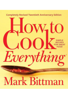 How to Cook Everything: Simple Recipes for Great Food
