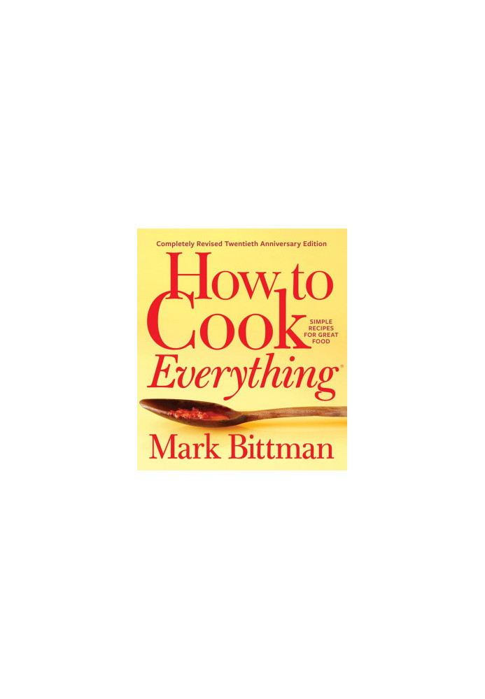 How to Cook Everything: Simple Recipes for Great Food