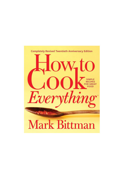 How to Cook Everything: Simple Recipes for Great Food