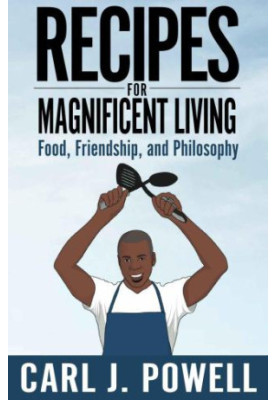 Recipes for Magnificent Living: Friends, Food and Philosophy
