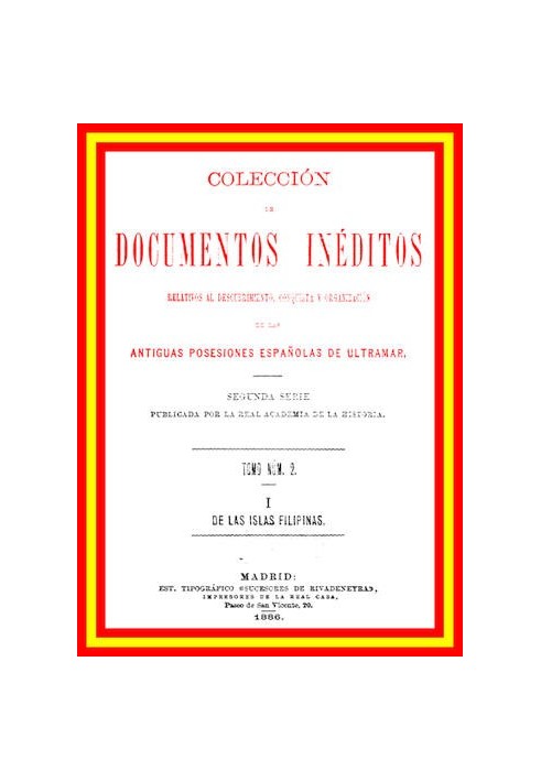 Collection of Unpublished Documents Relating to the Discovery, Conquest and Organization of the Ancient Spanish Overseas Possess