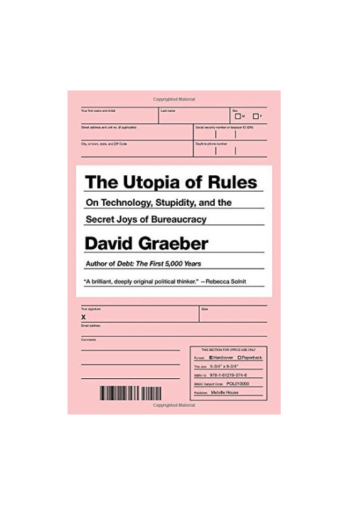 The utopia of rules : on technology, stupidity, and the secret joys of bureaucracy