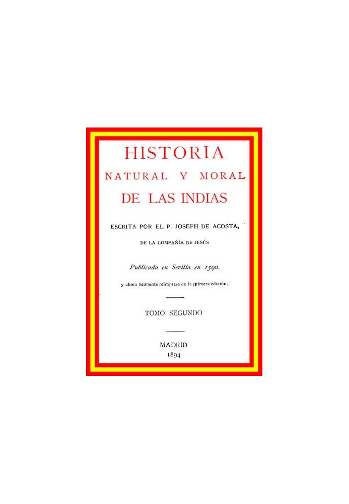 Natural and moral history of the Indies (vol. 2 of 2)