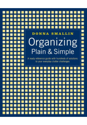 Organizing Plain & Simple: A Ready Reference Guide with Hundreds of Solutions to Your Everyday Clutter Challenges