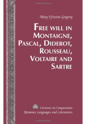 Free Will in Montaigne, Pascal, Diderot, Rousseau, Voltaire and Sartre