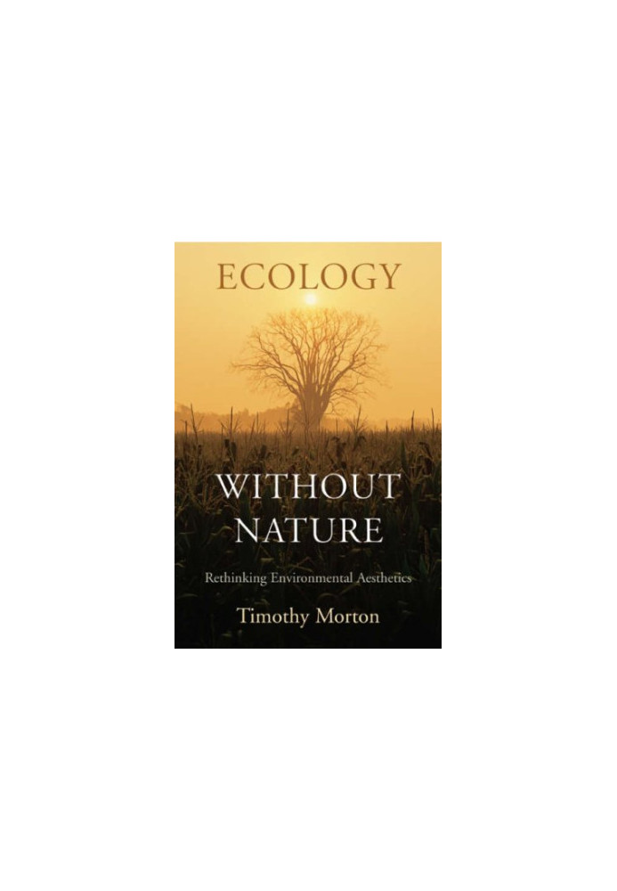 Ecology without Nature: Rethinking Environmental Aesthetics