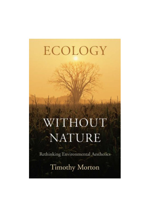 Ecology without Nature: Rethinking Environmental Aesthetics
