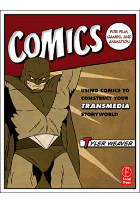Comics for film, games, and animation : using comics to construct your transmedia storyworld