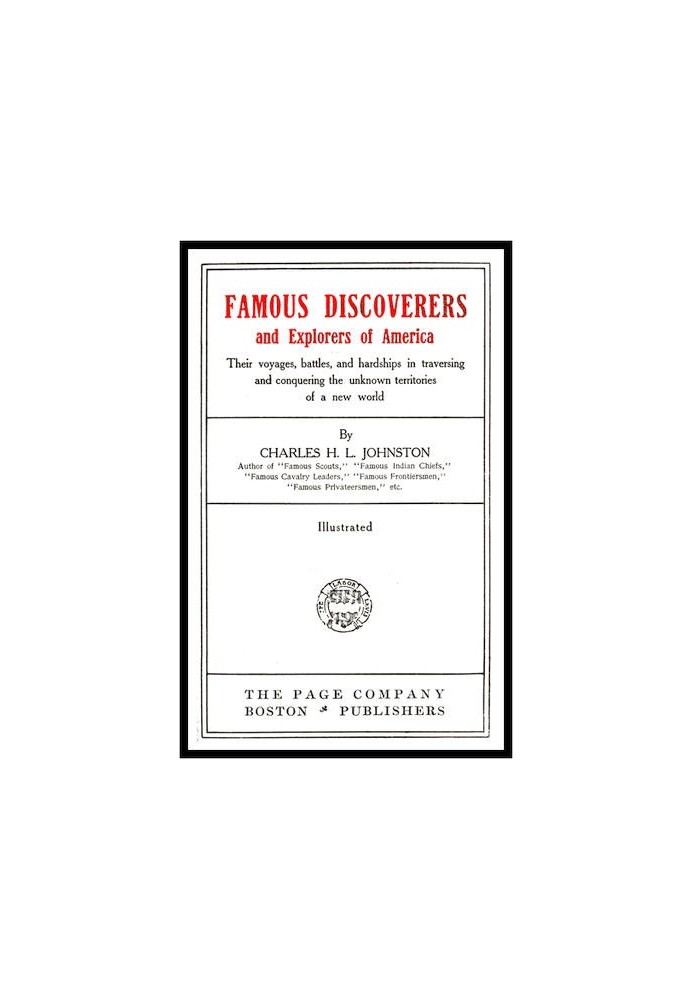 Famous Discoverers and Explorers of America Their Voyages, Battles, and Hardships in Traversing and Conquering the Unknown Terri