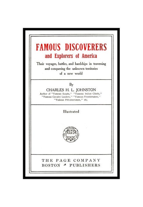 Famous Discoverers and Explorers of America Their Voyages, Battles, and Hardships in Traversing and Conquering the Unknown Terri