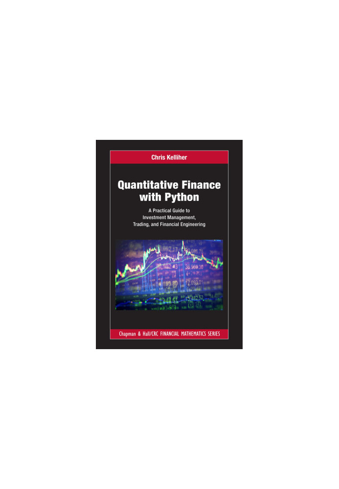 Quantitative Finance With Python: A Practical Guide to Investment Management, Trading and Financial Engineering