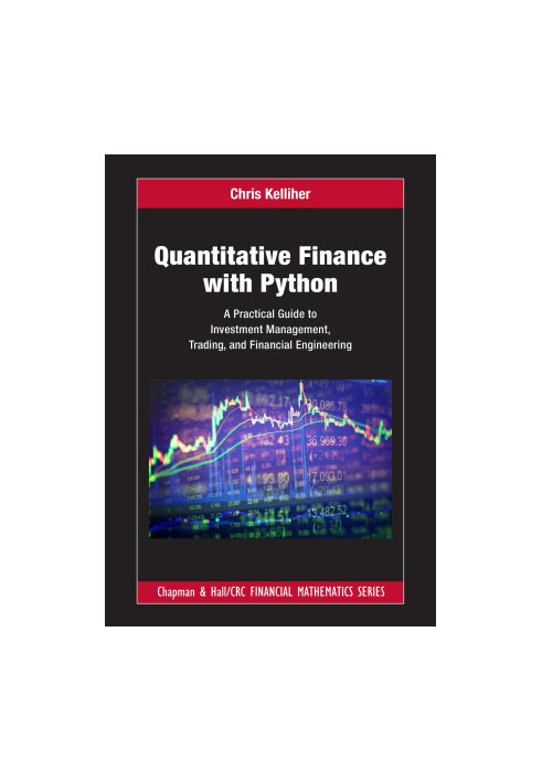 Quantitative Finance With Python: A Practical Guide to Investment Management, Trading and Financial Engineering