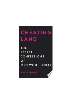 Cheatingland : the secret confessions of men who stray