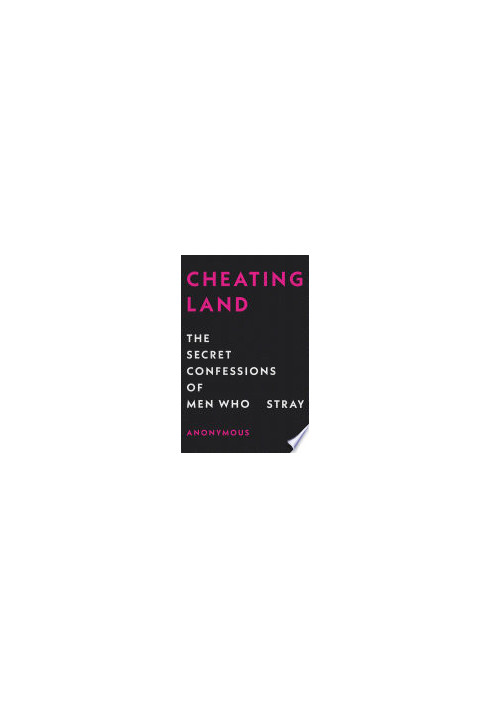 Cheatingland : the secret confessions of men who stray