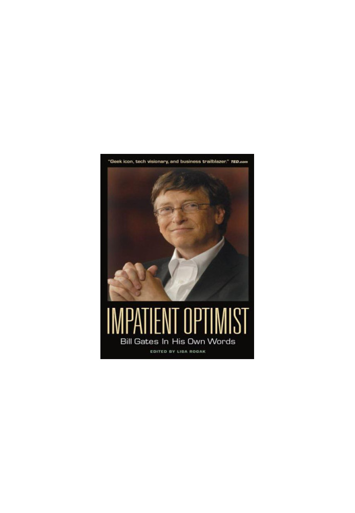 Impatient Optimist: Bill Gates in His Own Words