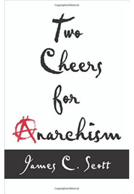 Two cheers for anarchism : six easy pieces on autonomy, dignity, and meaningful work and play