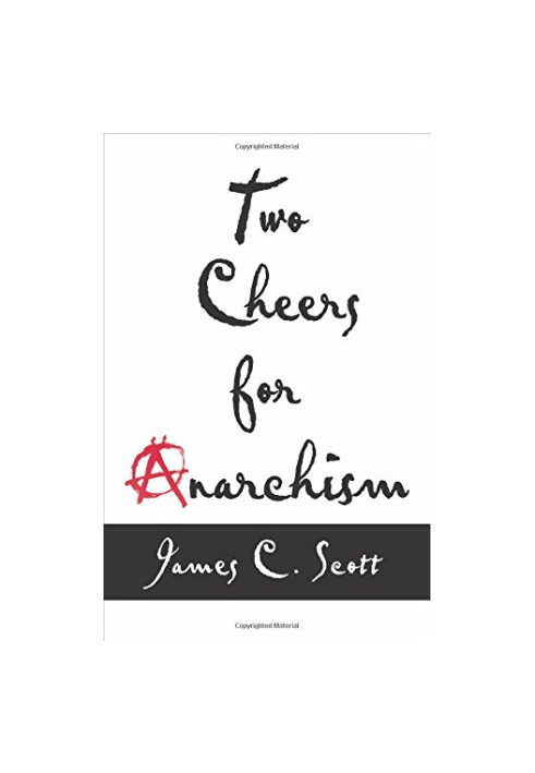 Two cheers for anarchism : six easy pieces on autonomy, dignity, and meaningful work and play